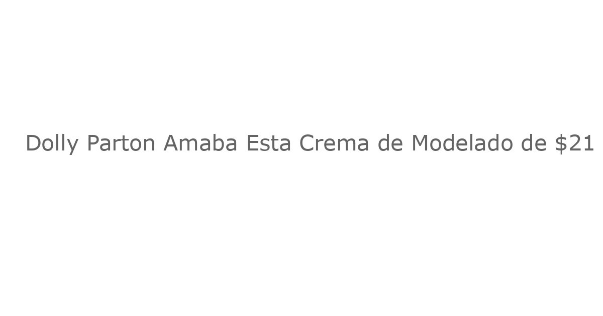 Dolly Parton Amaba Esta Crema de Modelado de $21 que los Compradores Describen como “Ayuda a Prevenir Arrugas”
