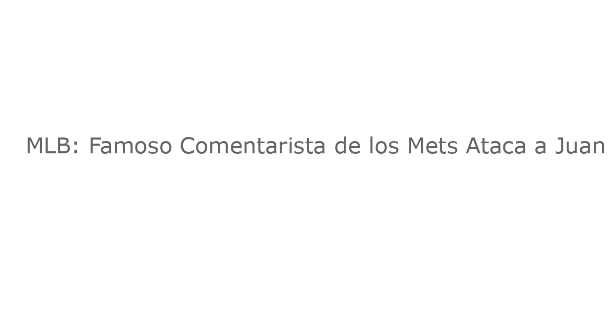 MLB: Famoso Comentarista de los Mets Ataca a Juan Soto por sus Comentarios Sobre el Juego de Estrellas