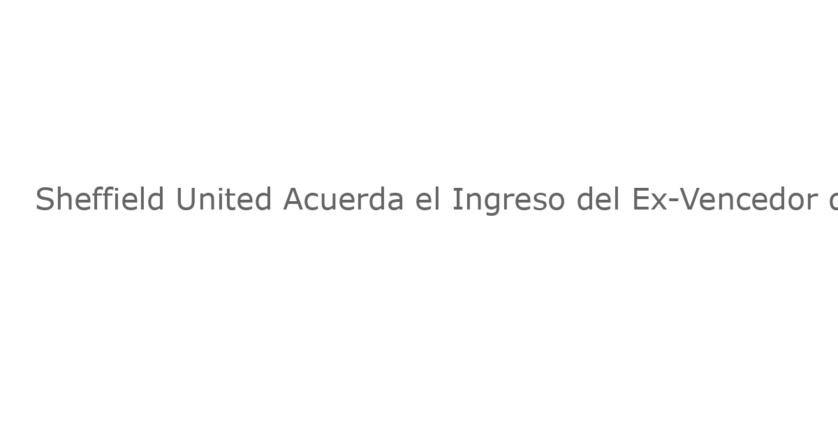 Sheffield United Acuerda el Ingreso del Ex-Vencedor de Everton, Thomas