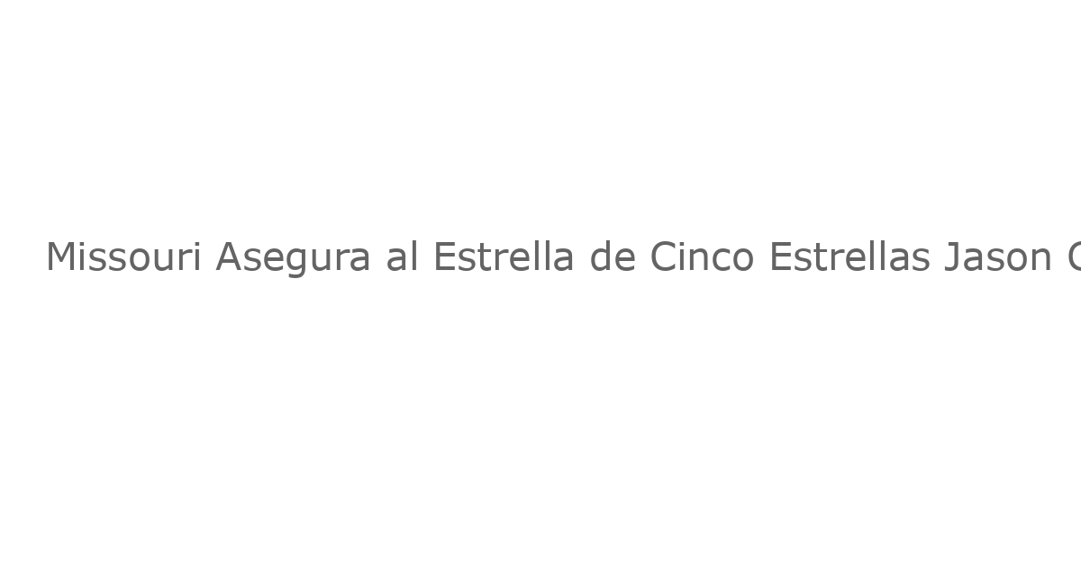 Missouri Asegura al Estrella de Cinco Estrellas Jason Crowe Jr., Clase de 2026