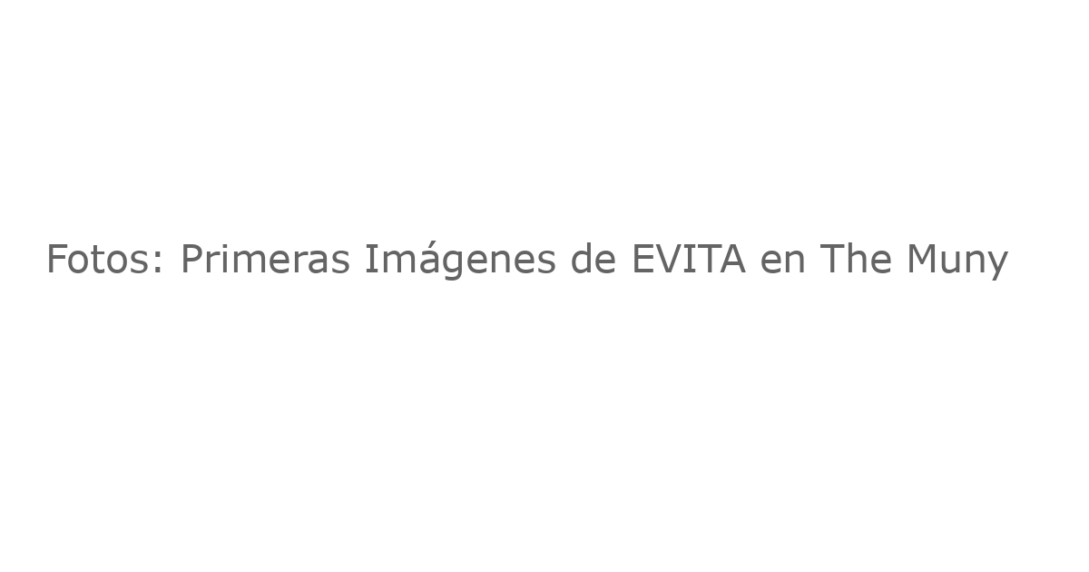 Fotos: Primeras Imágenes de EVITA en The Muny