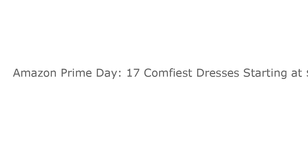Amazon Prime Day: 17 Comfiest Dresses Starting at $5