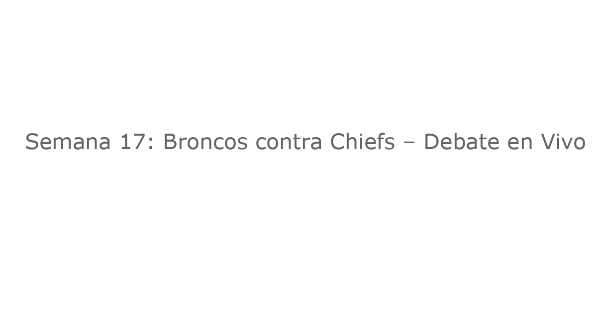Semana 17: Broncos contra Chiefs – Debate en Vivo
