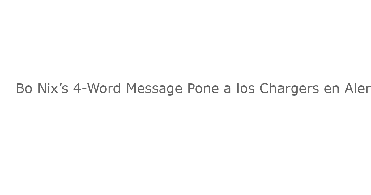 Bo Nix’s 4-Word Message Pone a los Chargers en Alerta Mientras Sean Payton Espera una Victoria de los Texans